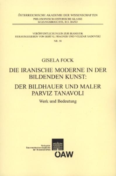 Die iranische Moderne in der Bildenden Kunst: Der Bildhauer und Maler Parviz Tanavoli: Werk und Bedeutung | Gisela Fock, Bert G. Fragner, Velizar Sadovski