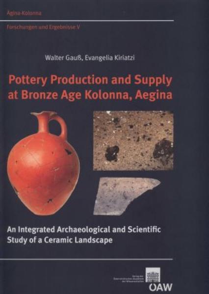 Pottery Production and Supply at Bronze Age Kolonna, Aegina: An Integrated Archaeological and Scientific Study of a Ceramic Landscape | Walter Gauß