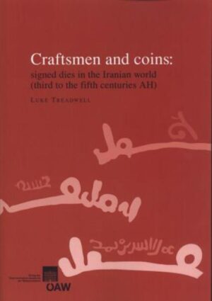 Craftsmen and coins: signed dies in the Iranian world (third to the fifth centuries AH) | Luke Treadwell