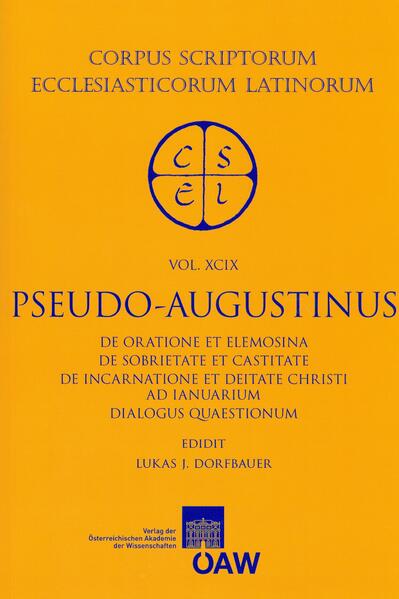 Pseudo-Augustinus: De oratione et elemosina, De sobrietate et castitate, De incarnatione et deitate Christi ad Ianuarium, Dialogus quaestionum | Lukas J. Dorfbauer