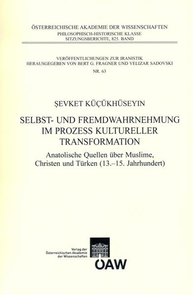 Selbst- und Fremdwahrnehmung im Prozess kultureller Transformation: Anatolische Quellen über Muslime, Christen und Türken (13-15. Jahrhundert) | Sevket Kücükhüseyin, Bert G. Fragner, Velizar Sadovski