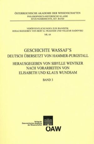 Geschichte Wassaf`s deutsch übersetzt von Hammer-Purgstall Herausgegeben von Sybille Wentker nach Elisabeth und Klaus Wundsam Band 3 | Sibylle Wentker, Elisabeht Wundsam, Klaus Wundsam