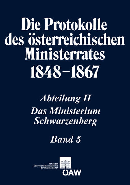 Die Protokolle des österreichischen Ministerrates 1848-1867 Abteilung II: Das Ministerium Schwarzenberg Band 5 | Bundesamt für magische Wesen