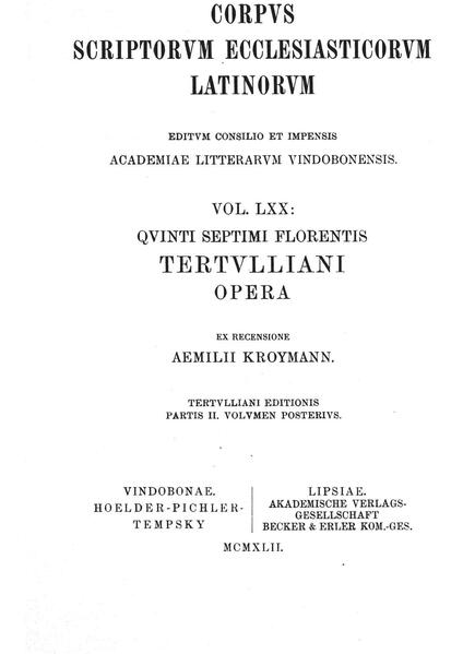 Quinti Septimi Florentis Tertulliani opera. Tertulliani editionis partis II. volumen posterius: Tertullianus: De praescriptione haereticorum, De cultu feminarum, Ad uxorem, De exhortatione castitatis, De corona, De carne Christi, Adversus Iudaeos | Emil Kroymann