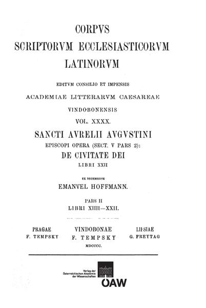 Sancti Aurelii Augustini episcopi opera, sect. V, pars 2: De civitate dei, libri XXII. Vol. II: Libri XIV‒XXII: Augustinus: De civitate dei (pars 2: libri 14‒22) | Emanuel Hoffmann