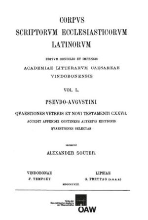 Pseudo-Augustini quaestiones veteris et novi testamenti CXXVI. Accedit appendix continens alterius editionis quaestiones selectas: Pseudo-Augustinus: Quaestiones veteris et novi testamenti CXXVII | Alexander Souter