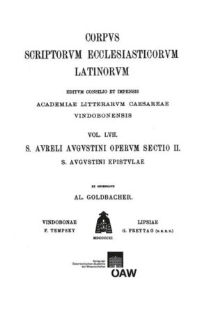 Sancti Aureli Augustini operum sectio II. Sancti Aureli Augustini Hipponiensis episcopi epistulae, pars IV: Epistulae CLXXXV‒CCLXX: Augustinus: Epistulae (ep. 185‒270) | Alois Goldbacher