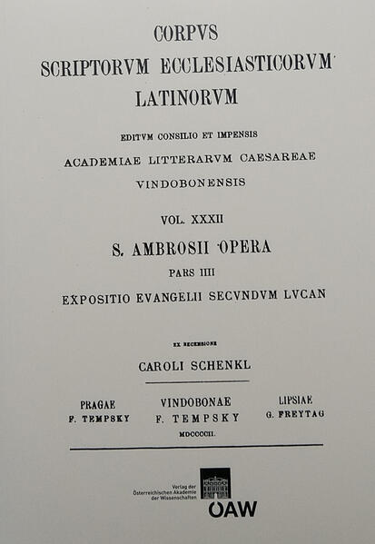 Sancti Ambrosii opera, pars quarta. Expositio evangelii secundum Lucan: Ambrosisus: Expositio evangelii secundum Lucan | Karl Schenkl, Heinrich Schenkl