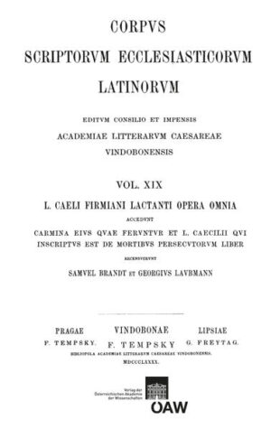 L. Caeli Firmiani Lactanti opera omnia accedunt carmina eius quae feruntur et L. Caecilii qui insciptus est de mortibus persecutorum liber. Pars I, sectio I: Divinae institutiones et epitome divinarum institutionum: Lactantius: Divinae institutiones, Epitome divinarum institutionum | Samuel Brandt