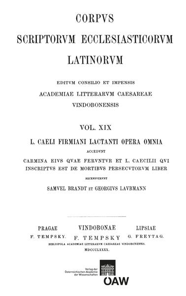 L. Caeli Firmiani Lactanti opera omnia accedunt carmina eius quae feruntur et L. Caecilii qui insciptus est de mortibus persecutorum liber. Pars I, sectio I: Divinae institutiones et epitome divinarum institutionum: Lactantius: Divinae institutiones, Epitome divinarum institutionum | Samuel Brandt