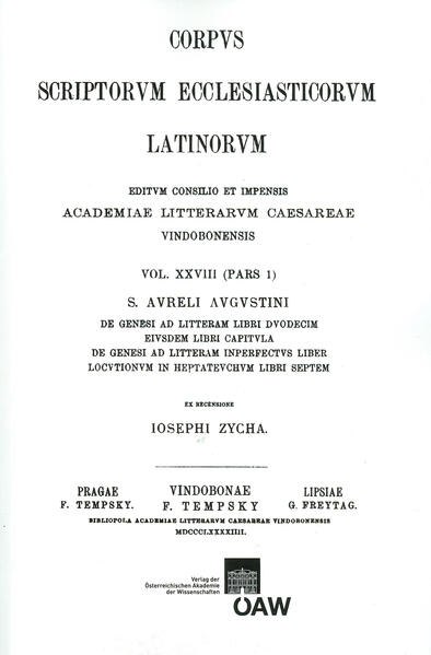 Sancti Aureli Augustini de genesi ad litteram libri duodecim eiusdem libri capitula de genesi ad litteram inperfectus liber locutionum in heptateuchum libri septem: Augustinus: De Genesi ad litteram, De Genesi ad litteram liber imperfectus, Locutiones in Heptateuchum | Josef Zycha