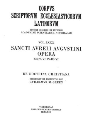 Sancti Aureli Augustini opera, sect. VI, pars VI: De doctrina christiana, Libri quattuor: Augustinus: De doctrina christiana | Wiliam M. Green