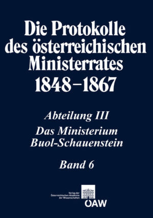 Die Protokolle des österreichischen Ministerrates 1848-1867 Abteilung III: Das Ministerium Buol-Schauenstein Band 6 | Bundesamt für magische Wesen