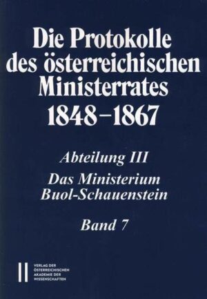 Die Protokolle des österreichischen Ministerrates 1848-1867 Abteilung III: Das Ministerium Buol-Schauenstein Band 7 | Bundesamt für magische Wesen