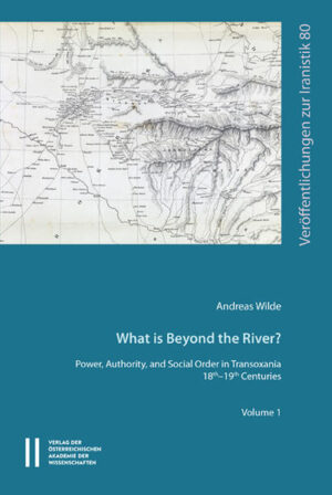What is beyond the River?: Power, Authority, and Social Order in Transoxiania 18th-19th Centuries | Andreas Wilde, Bert G. Fragner, Florian Schwarz