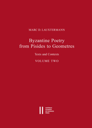 Byzantine Poetry from Pisides to Geometres: Texts and Contexts. Volume Two | Marc D Lauxtermann, Christian Gastgeber, Claudia Rapp