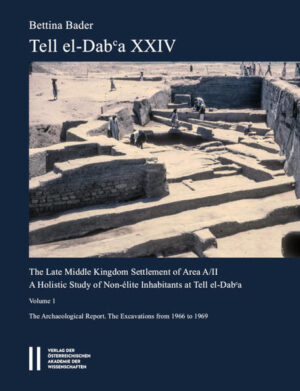 Tell el-Dab?a XXIV: The Late Middle Kingdom Settlement of Area A/II. A holistic Study of Non-élite Inhabitants at Tell el-Dab?a. Volume I : The Archaelogical Report: The Excavations from 1966 to 1969 | Bettina Bader