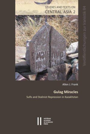 Gulag Miracles: Sufis and Stalinist Repression in Kazakhistan | Allen J. Frank