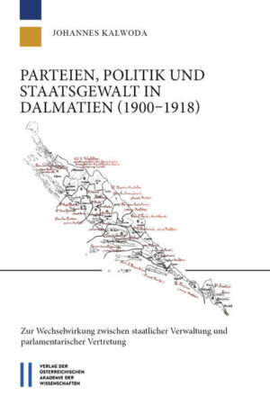 Parteien, Politik und Staatsgewalt in Dalmatien (1900‒1918) | Johannes Kalwoda