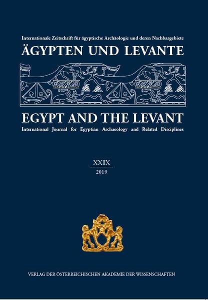 Ägypten und Levante /Egypt and the Levant. Internationale Zeitschrift... / Ägypten und Levante /Egypt and the LevantInternationale Zeitschrift... / Ägypten und Levante /Egypt and the Levant. XXIX 2019 - Egypt and the Levant XXIX 2019: Internationale Zeitschrift für ägyptische Archäologie und deren Nachbargebiete/ International Journal for Egyptian Archaeolgoy and Relatd Disciplines | Manfred Bietak