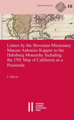 Letters by the Slovenian Missionary Marcus Antonius Kappus to the Habsburg Monarchy Including the 1701 Map of California as a Peninsula | Igor Maver