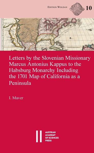 Letters by the Slovenian Missionary Marcus Antonius Kappus to the Habsburg Monarchy Including the 1701 Map of California as a Peninsula | Igor Maver