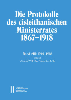 Die Protokolle des cisleithanischen Ministerrates 1867‒1918, Band VIII: 1914‒1918 | Wladimir Fischer-Nebmaier