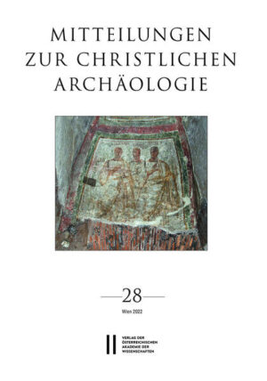 Mitteilungen zur Christlichen Archäologie, Band 28 (2022) | Renate Pillinger, Basema Harmaneh, Reinhardt Harreither