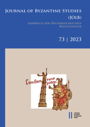 Journal of Byzantine Studies, Vol. 73/2023 / Jahrbuch der Österreichischen Byzantinistik, Band 73/2023 | Christophe Erismann, Christian Gastgeber, Johannes Preiser-Kapeller, Claudia RappElisabeth Schiffer