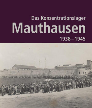 Das Konzentrationslager Mauthausen 1938 - 1945. 2. Auflage | Bundesamt für magische Wesen