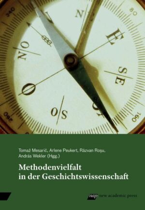 Methodenvielfalt in der Geschichtswissenschaft | Tomaž Mesarič, Arlene Peukert, Răzvan Roșu, András Wekler