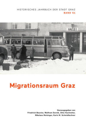 Migrationsraum Graz | Friedrich Bouvier, Wolfram Dornik, Otto Hochreiter, Nikolaus Reisinger, Karin Maria Schmidlechner