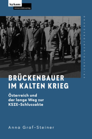 Brückenbauer im Kalten Krieg - Österreich und der lange Weg zur KSZE-Schlussakte | Anna Graf-Steiner
