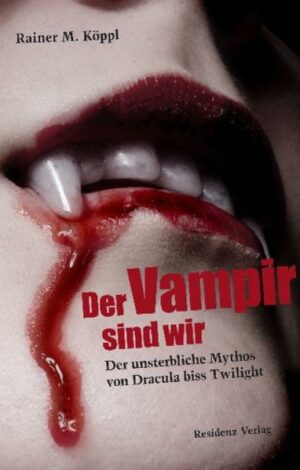 Der Vampir sind wir Der unsterbliche Mythos von Dracula biss Twilight | Bundesamt für magische Wesen
