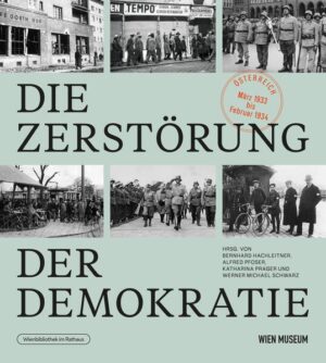 Die Zerstörung der Demokratie. | Bernhard Hachleitner, Alfred Pfoser, Katharina Prager, Werner Michael Schwarz