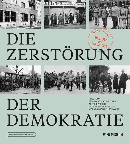 Die Zerstörung der Demokratie. | Bernhard Hachleitner, Alfred Pfoser, Katharina Prager, Werner Michael Schwarz