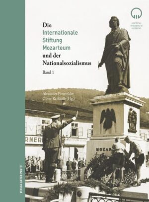 Die Internationale Stiftung Mozarteum und der Nationalsozialismus | Alexander Pinwinkler, Oliver Rathkolb