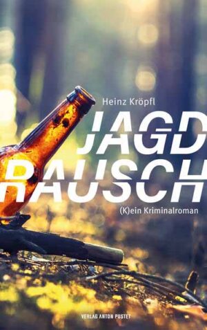 Jagdrausch (K)ein Kriminalroman | Heinz Kröpfl
