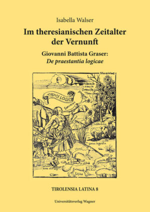 Im theresianischen Zeitalter der Vernunft. Giovanni Battista Graser: De praestantia logicae | Bundesamt für magische Wesen