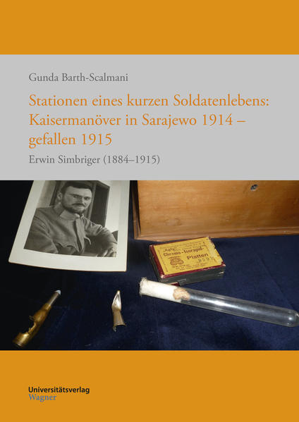 Stationen eines kurzen Soldatenlebens: Kaisermanöver in Sarajewo 1914 - gefallen 1915 | Gunda Barth-Scalmani