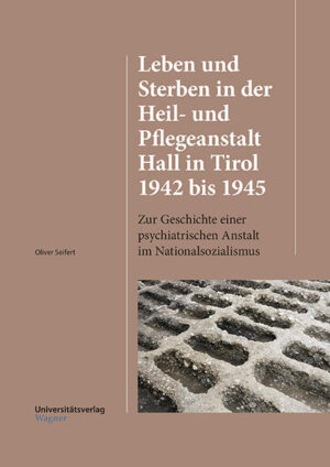 Leben und Sterben in der Heil- und Pflegeanstalt Hall in Tirol 1942 bis 1945 | Bundesamt für magische Wesen