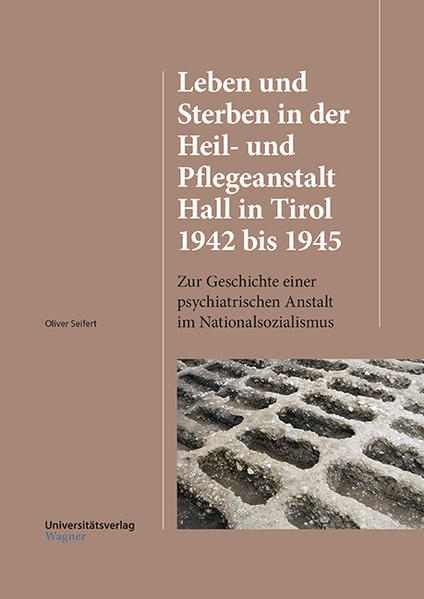 Leben und Sterben in der Heil- und Pflegeanstalt Hall in Tirol 1942 bis 1945 | Bundesamt für magische Wesen