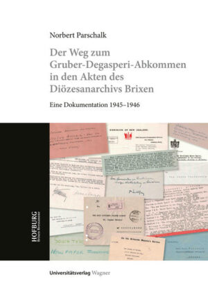 Der Weg zum Gruber-De Gasperi-Abkommen in den Akten des Diözesanarchivs Brixen | Norbert Parschalk