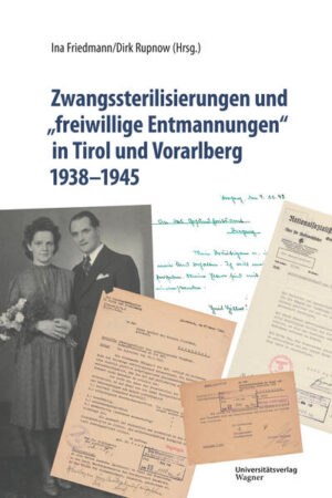Zwangssterilisierungen und „freiwillige Entmannungen“ in Tirol und Vorarlberg 1938-1945 | Ina Friedmann