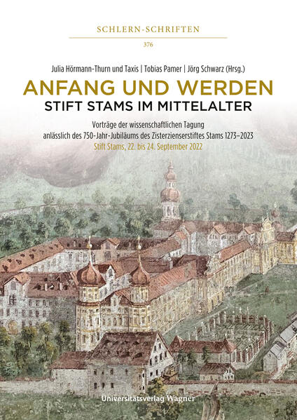 Anfang und Werden - Stift Stams im Mittelalter | Julia Hörmann-Thurn und Taxis, Tobias Pamer, Jörg Schwarz