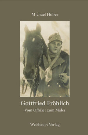 Gottfried Fröhlich. Vom Offizier zum Maler | Bundesamt für magische Wesen