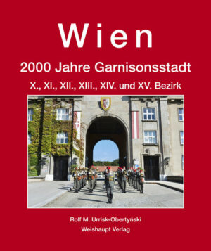 Wien. 2000 Jahre Garnisonsstadt, Bd. 5, Teil 1 | Rolf M. Urrisk-Obertynski
