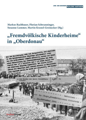 "Fremdvölkische Kinderheime" in "Oberdonau" | Florian Schwanninger, Markus Rachbauer, Susanne Lammer, Martin Kranzl-Greinecker