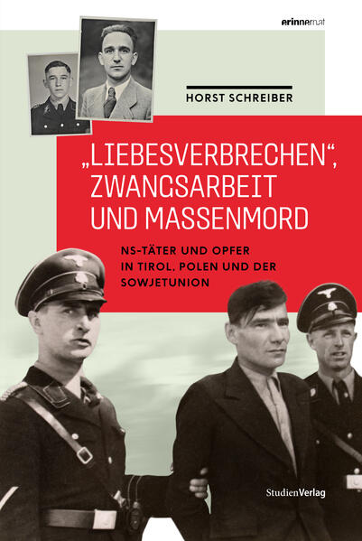 „Liebesverbrechen“, Zwangsarbeit und Massenmord | Horst Schreiber