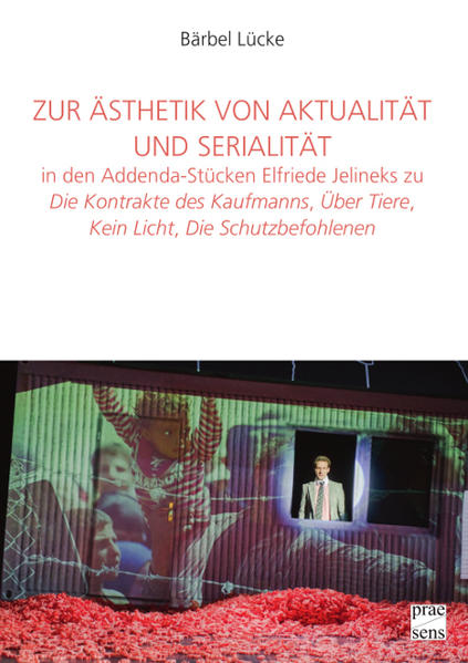 Zur Ästhetik von Aktualität und Serialität in den Addenda-Stücken Elfriede Jelineks zu »Die Kontrakte des Kaufmanns«